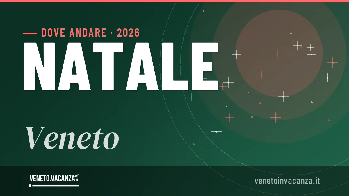 Natale 2026 in Veneto: mete, cosa fare e dove dormire